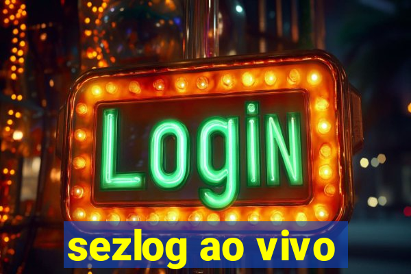 sezlog ao vivo